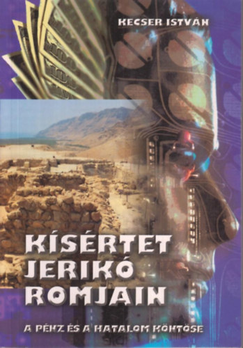 Kecser Istvn - Ksrtet Jerik romjain - A pnz s a hatalom kntse