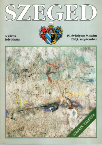 Tandi Lajos  (szerk.) - SZEGED. A vros folyirata. 15. vfolyam, 9. szm, 2003. szeptember.