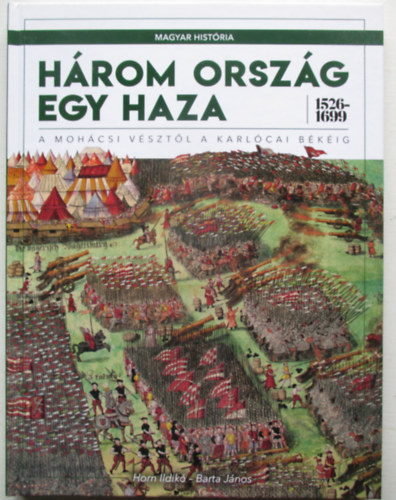 Barta Jnos Horn Ildik - Hrom orszg egy haza 1526-1699