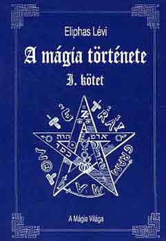 Eliphas L�vi - A m�gia t�rt�nete I.