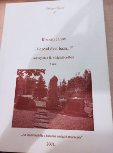 Rzsafi Jnos - "Vezesd ket haza..!" - Adonyiak a II. vilghborban