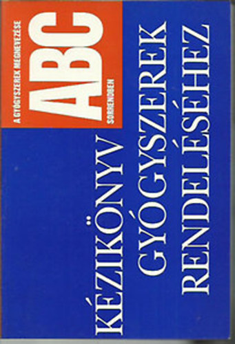 Grasser Katalin dr.; Kmves Lszl; Berdin Lszln  (sszell.) - Kziknyv gygyszerek rendelshez (A gygyszerek megnevezse ABC, ATC sorrendben)