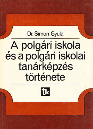 Simon Gyula dr. - A polgri iskola s a polgri iskolai tanrkpzs trtnete Magyarorszgon