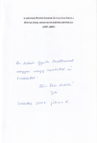 Labádi Lajos Kis-Rácz Antalné - A szentesi Petőfi Sándor Általános Iskola 50 éves ének-zenei nevelésének krónikája (1957-2007) dedikált