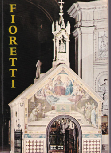 Assisi Szent Ferenc - Assisi Szent Ferenc virgoskertje Fioretti