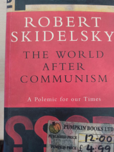 Robert Skidelsky - The world after communism -  A Polemic for our Times (A vilg a kommunizmus utn - Angol nyelv)