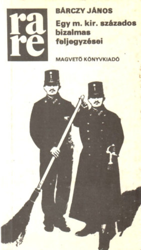 B�rczy J�nos - Egy m. kir. sz�zados bizalmas feljegyz�sei