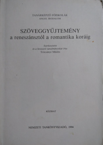 Trcsnyi Mikls - Szveggyjtemny a renesznsztl a romantika korig ( Tanrkpz fiskolk - angol irodalom )