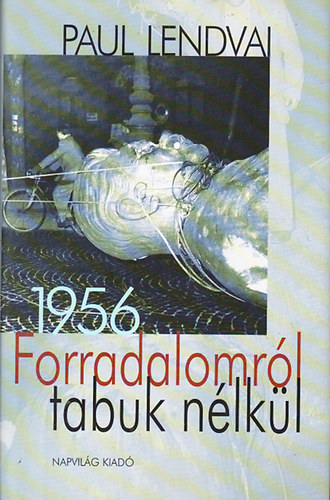 Paul Lendvai - Forradalomrl tabuk nlkl 1956