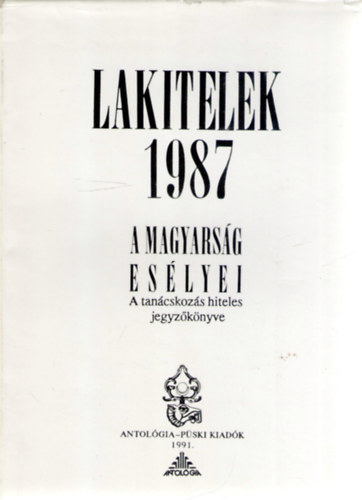 Lakitelek 1987 - A magyars�g es�lyei (A tan�cskoz�s hiteles jegyz�k�nyve)