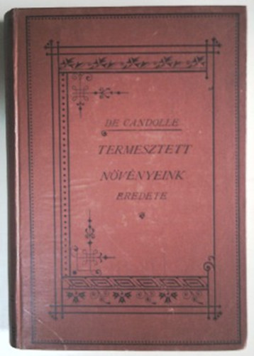 Alphonse de Candolle - Termesztett nvnyeink eredete