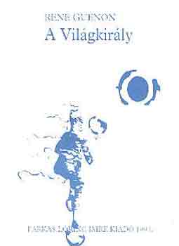 Ren� Gu�non - A Vil�gkir�ly