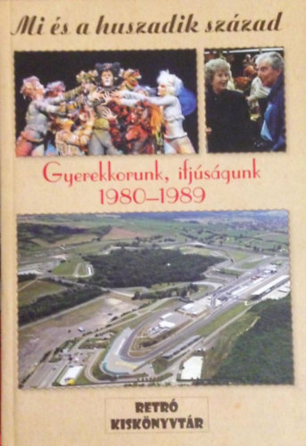 Dr.Raffai Zsuzsa (szerk.) - Mi és a huszadik század- Gyerekkorunk, ifjúságunk 1980-1989