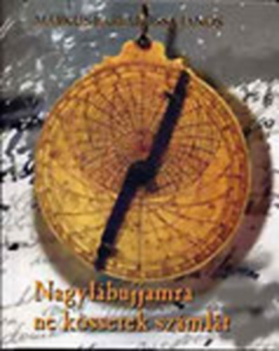 M�rkus-Barbarossa J�nos - Nagyl�bujjamra ne k�ssetek sz�ml�t - 33 aszonett (CD-vel)