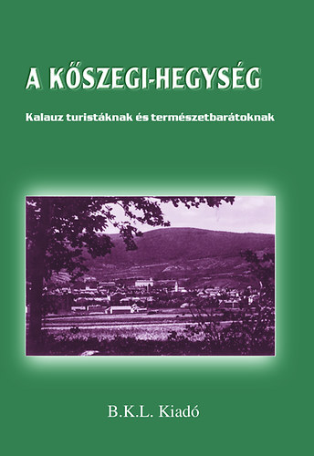 Boda Lszl; Orbn Rbert  (szerk.) - A Kszegi-hegysg - Kalauz turitknak s termszetbartoknak