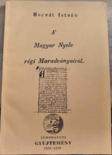 Horvát István - A' Magyar Nyelv régi Maradványairól (reprint)