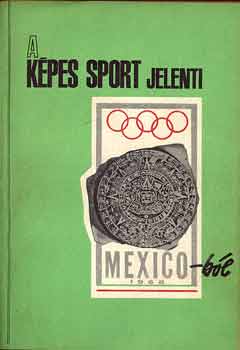 A Kpes Sport jelenti Mexico-bl 1968