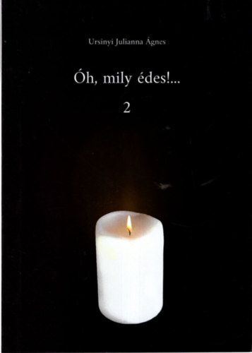 Ursinyi Julianna Ágnes - Óh, mily édes 2