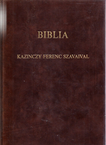 Biblia - Kazinczy Ferenc szavaival, elmlkedseivel s imdsgaival (Szmozott!)