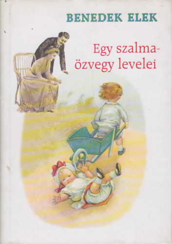 Benedek Elek - Egy szalmazvegy levelei