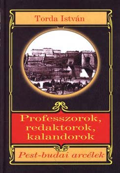 Torda István - Professzorok, redaktorok, kalandorok