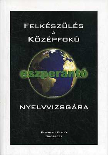 Princz Oszkr - Felkszls a kzpfok eszperant nyelvvizsgra(mintk s megoldsok)