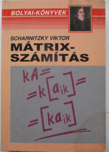 Dr. Scharnitzky Viktor - M�trixsz�m�t�s (Bolyai-k�nyvek)