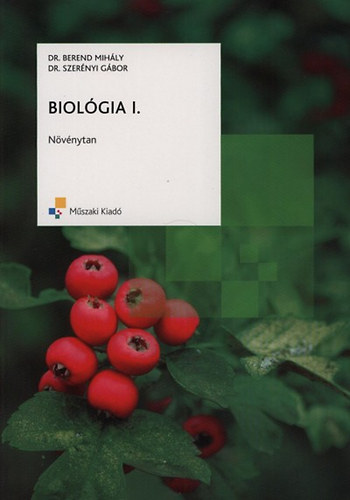 Dr. Berend Mihly; Dr. Szernyi Gbor - Biolgia I. - Nvnytan kzpiskolsoknak 9-12 o.