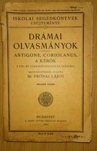 Pr�nai Lajos Dr - Dr�mai olvasm�nyok - Antigone, Coriolanus, A k�r�k - Fi�- �s Le�nyk�z�piskoll�k sz�m�ra
