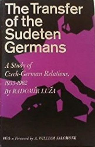 Radom�r Luza - The Transfer of the Sudeten Germans: A Study of the Czech-German Relations, 1933-1962