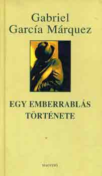 Gabriel Garca Mrquez - Egy emberrabls trtnete