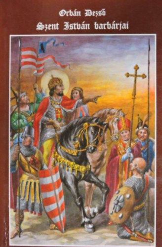 Orbán Dezső - Szent István barbárjai