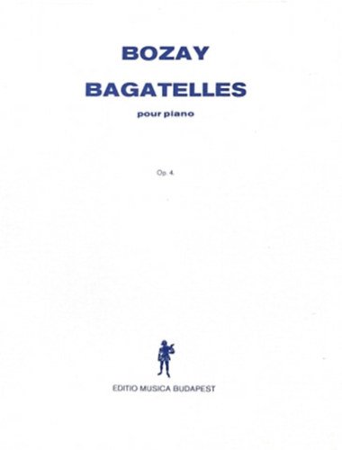 Bozay Attila - Bagatelles pour piano OP.4