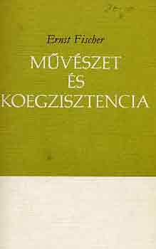 Ernst Fischer - M�v�szet �s koegzisztencia