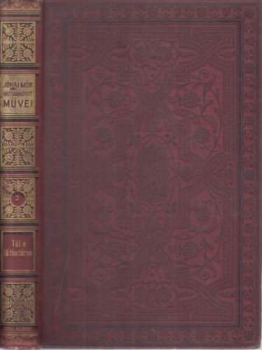 J�kai M�r - T�l a l�that�ron (Nemezeti kiad�s- h�trahagyott m�vei)