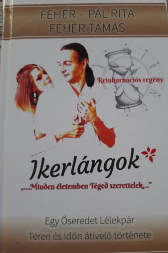 Feh�r Tam�s Feh�r-P�l Rita - Ikerl�ngok - REINKARN�CI�S SZERELMES REG�NY