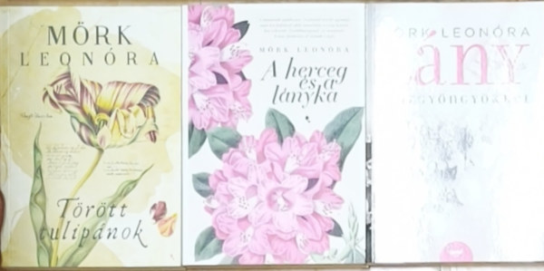 Mörk Leonóra - 3db Mörk Leonóra könyv - Törött tulipánok, A herceg és a lányka, Lány igazgyöngyökkel