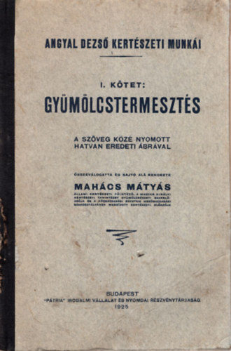 Mahcs Mtys  (szerk.) - Angyal Dezs kertszeti munki I. ktet: Gymlcstermeszts