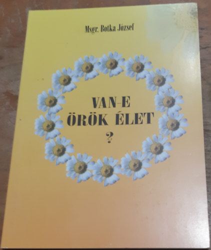 Msgr. Botka J�zsef - Van-e �r�k �let?