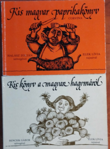 Elek Lívia Bencsik Gábor  (szerk.) - 2db Kis könyv-Kis magyar paprikakönyv+Kis könyv a magyar hagymáról.