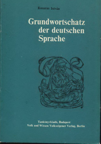 Kosaras Istvn - Grundwortschatz der Deutschen Sprache (Einsprachiges Wrterbuch)