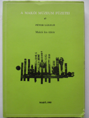 Pter Lszl - Maki kis tkr (A Maki Mzeum fzetei 47.)