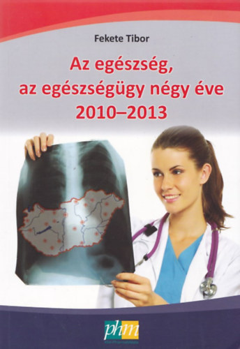 Fekete Tibor - Az eg�szs�g, az eg�szs�g�gy n�gy �ve 2010-2013