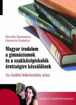 Osztovits Szabolcs; Dr. Horvth Zsuzsanna - Magyar irodalom a gimn-ok s a szki-k rettsgire kszlinek