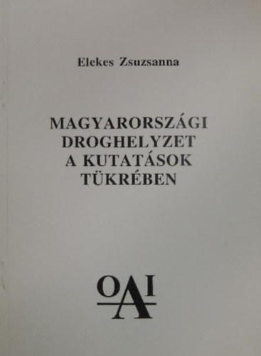 Elekes Zsuzsanna - Magyarországi droghelyzet a kutatások tükrében