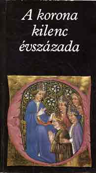 Katona Tamás - A korona kilenc évszázada