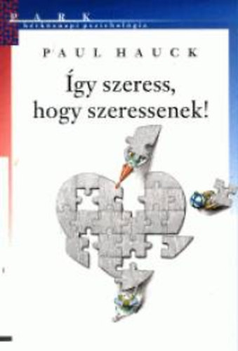 Paul Hauck - �gy szeress, hogy szeressenek!
