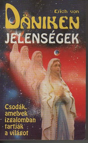 Erich von Däniken - Jelenségek (Csodák, amelyek izgalomban tartják a világot)