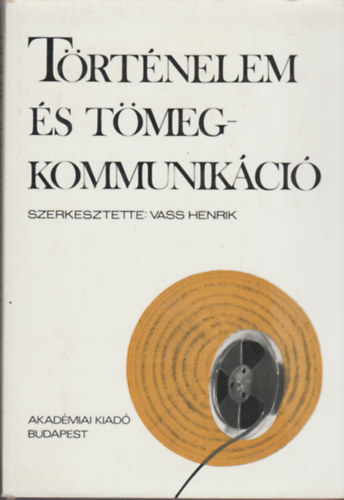 Vass Henrik - T�rt�nelem �s t�megkommunik�ci�