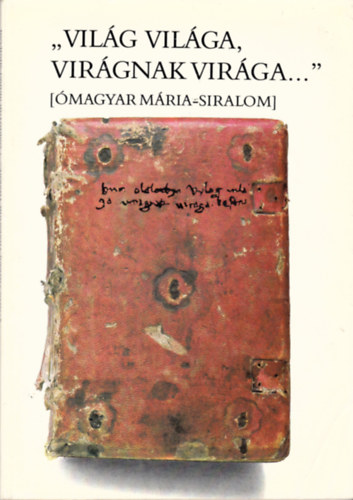 " Vil�g vil�ga, vir�gnak vir�ga..." (�magyar M�ria-siralom)